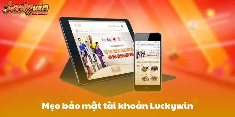 Mẹo bảo mật tài khoản Luckywin