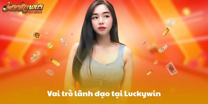 Vai trò lãnh đạo tại Luckywin