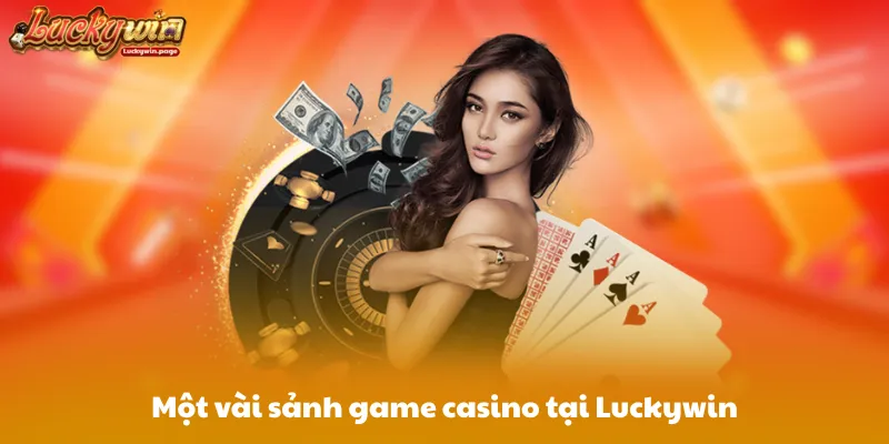 Một vài sảnh game casino tại Luckywin