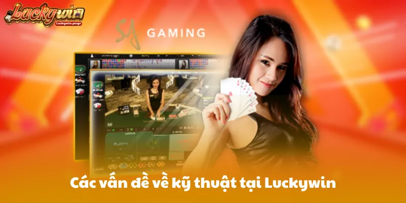 Các vấn đề về kỹ thuật tại Luckywin