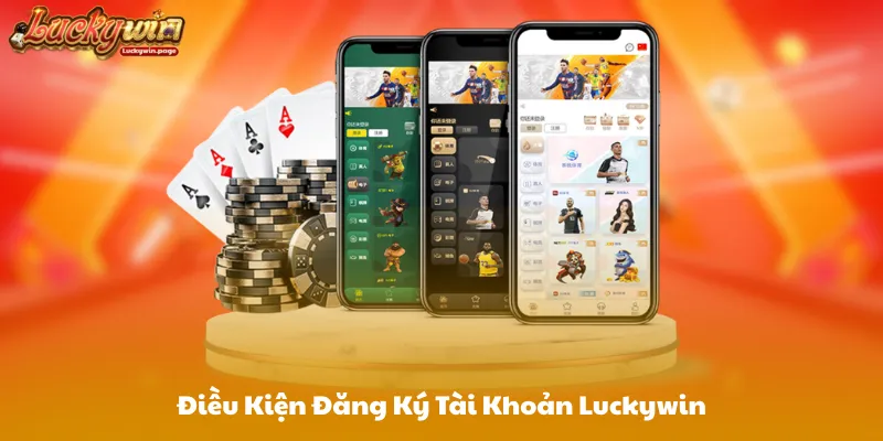 Điều Kiện Đăng Ký Tài Khoản Luckywin
