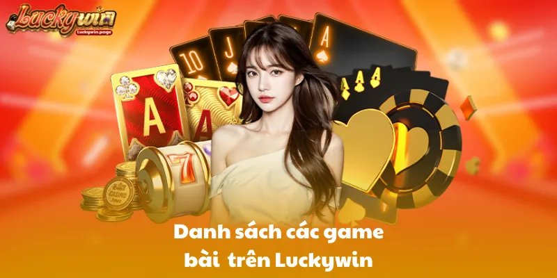 Danh sách các game bài trên Luckywin