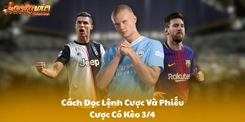 Cách Đọc Lệnh Cược Và Phiếu Cược Có Kèo 3/4